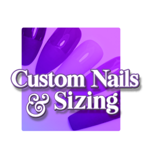 Custom Nails & Sizing